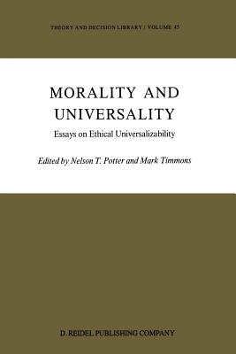 Morality and Universality: Essays on Ethical Universalizability - Potter, N T (Editor), and Timmons, Mark (Editor)