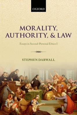 Morality, Authority, and Law: Essays in Second-Personal Ethics I - Darwall, Stephen