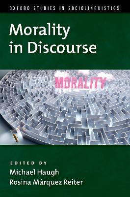 Morality in Discourse - Haugh, Michael (Editor), and Mrquez-Reiter, Rosina (Editor)