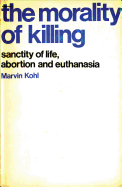 Morality of Killing: Sanctity of Life, Abortion and Euthanasia
