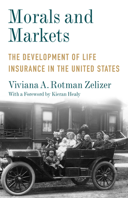 Morals and Markets: The Development of Life Insurance in the United States - Zelizer, Viviana A Rotman