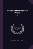 Morang's Modern Phonic Primer: 1