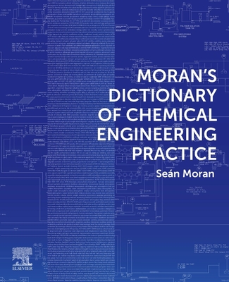 Moran's Dictionary of Chemical Engineering Practice - Moran, Sean