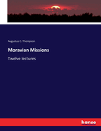 Moravian Missions: Twelve lectures