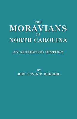 Moravians in North Carolina. an Authentic History - Reichel, Levin T