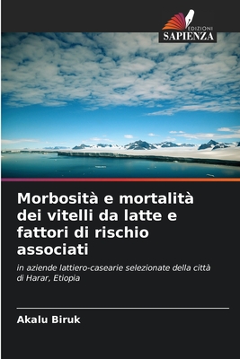 Morbosit? e mortalit? dei vitelli da latte e fattori di rischio associati - Biruk, Akalu