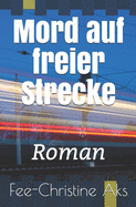 Mord Auf Freier Strecke: Roman