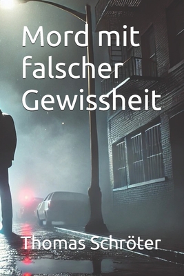 Mord mit falscher Gewissheit - Schrter, Thomas