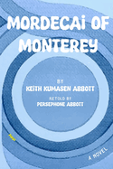 Mordecai of Monterey: by Keith Kumasen Abbott & retold by Persephone Abbott