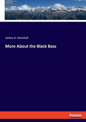 More About the Black Bass - Henshall, James a