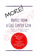 MORE Advice from a Call Center Geek!: Rethinking Call Center Operations 2.0