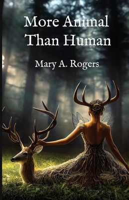 More Animal than Human - Rogers, Mary A, and Daquin, Candice Louisa (Editor), and Ray, Christine E (Editor)