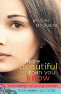More Beautiful Than You Know: Celebrating the Young Woman God Created You to Be