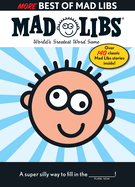 More Best of Mad Libs: Over 140 Classic Mad Libs Stories!