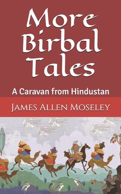 More Birbal Tales: A Caravan from Hindustan - Moseley, James Allen