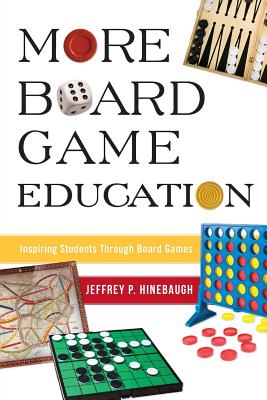 More Board Game Education: Inspiring Students Through Board Games - Hinebaugh, Jeffrey P.