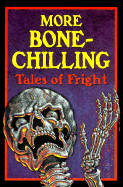 More Bone-Chilling Tales of Fright: Stories to Make You Scream