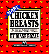 More Chicken Breasts: 91 New and Classic Recipes for the Fairest Part of the Fowl