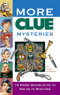 More Clue Mysteries: 15 Whodunits to Solve in Minutes