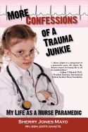 More Confessions of a Trauma Junkie: My Life as a Nurse Paramedic