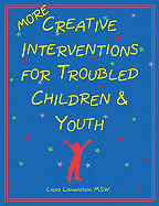 More Creative Interventions for Troubled Children and Youth - Lowenstein, Liana