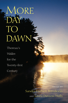 More Day to Dawn: Thoreau's Walden for the Twenty-First Century - Petrulionis, Sandra Harbert (Editor), and Walls, Laura Dassow (Editor)