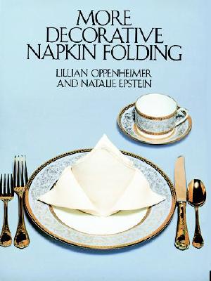 More Decorative Napkin Folding - Oppenheimer, Lillian, and Epstein, Natalie