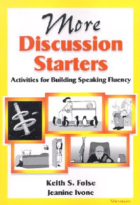 More Discussion Starters: Activities for Building Speaking Fluency - Folse, Keith S, and Ivone, Jeanine Aida