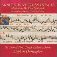 More Divine than Human: Music from the Eton Choirbook - Christ Church Cathedral Choir, Oxford (choir, chorus)