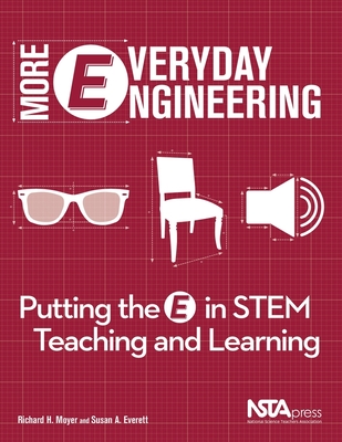 More Everyday Engineering: Putting the E in STEM Teaching and Learning - Moyer, Richard H., and Everett, Susan A.