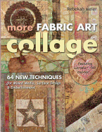 More Fabric Art Collage-Print-On-Demand Edition: 64 New Techniques for Mixed Media, Surface Design & Embellishment