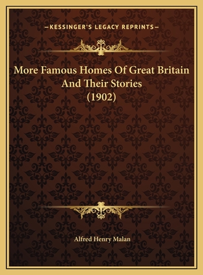 More Famous Homes of Great Britain and Their Stories (1902) - Malan, Alfred Henry (Editor)
