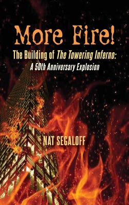 More Fire! The Building of The Towering Inferno (hardback): A 50th Anniversary Explosion - Segaloff, Nat