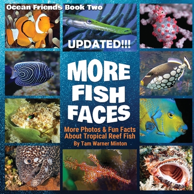 More Fish Faces: More Photos and Fun Facts about Tropical Reef Fish - Minton, Tam Warner, and King, Carla (Editor)