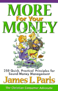 More for Your Money: 250 Quick, Practical Principles for Sound Money Management - Paris, James