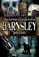 More Foul Deeds and Suspicious Deaths in Barnsley