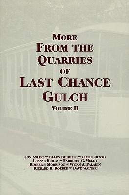 More from the Quarries of Last Chance Gulch, Vol. 2 - Axlilne, Jon, and Baumler, Ellen, and Jlusto, Chere