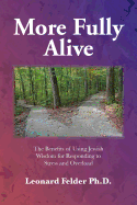 More Fully Alive: The Benefits of Using Jewish Wisdom for Responding to Stress and Overload