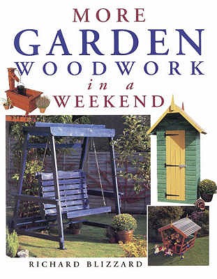 More Garden Woodwork in a Weekend - Blizzard, Richard