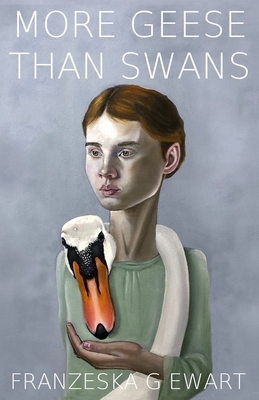 More Geese Than Swans - Ewart, Franzeska G