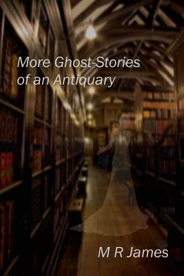 More Ghost-Stories of an Antiquary - James, M R