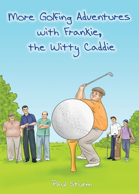 More Golfing Adventures with Frankie, the Witty Caddie - Sturm, Paul