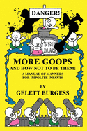 More Goops and How Not to Be Them: A Manual of Manners for Impolite Infants - Burgess, Gelett