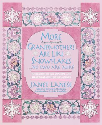 More Grandmothers Are Like Snowflakes...No Two Are Alike: A Treasury of Wit, Wisdom, and Heartwarming Observations - Lanese, Janet