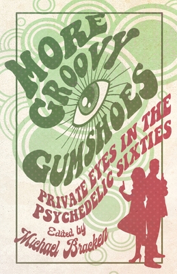 More Groovy Gumshoes: Private Eyes in the Psychedelic Sixties - Bracken, Michael (Editor)