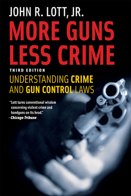 More Guns, Less Crime: Understanding Crime and Gun Control Laws, Third Edition - Lott, John R