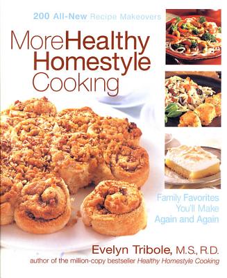 More Healthy Homestyle Cooking: Family Favorites You'll Make Again and Again - Tribole, Evelyn, MS