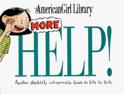 More Help!: Another Absolutely Indispensable Guide to Life for Girls