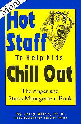 More Hot Stuff to Help Kids Chill Out - Wilde, Jerry, PH.D.