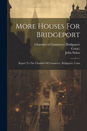 More Houses For Bridgeport: Report To The Chamber Of Commerce, Bridgeport, Conn